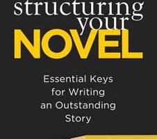 Structuring Your Novel by K.M. Weiland